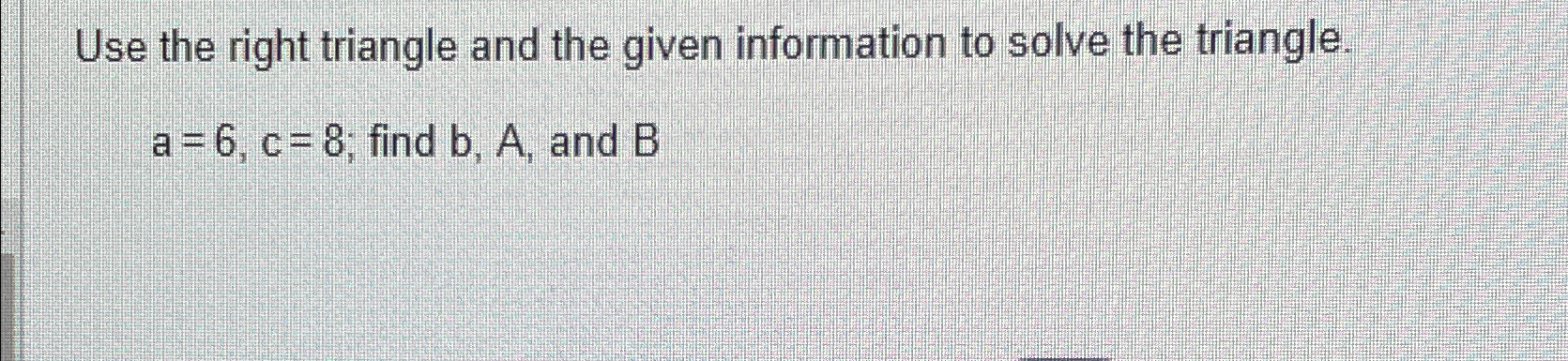 Solved Use the right triangle and the given information to | Chegg.com