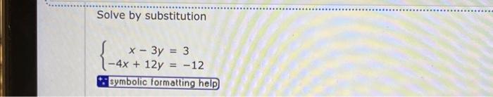 Solved Solve by substitution {x−3y−4x+12y=3=−12 | Chegg.com