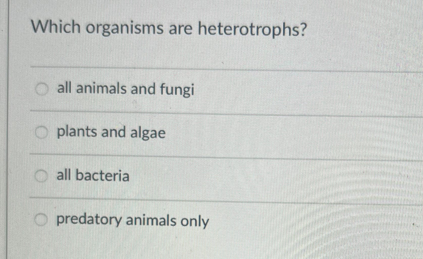 Solved Which organisms are heterotrophs?all animals and | Chegg.com