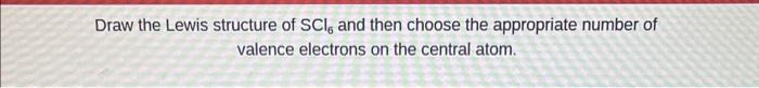 Solved Draw The Lewis Structure Of Scl6 And Then Choose The