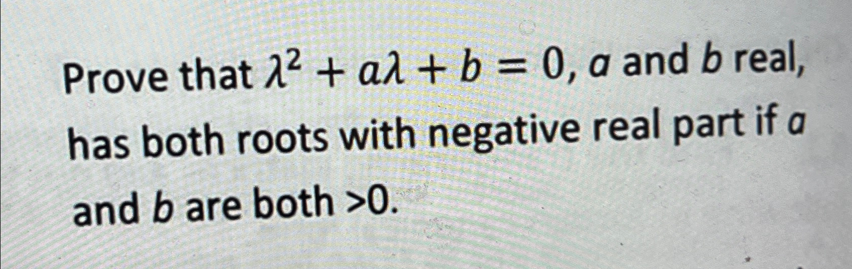 Solved Prove that λ2+aλ+b=0,a and b ﻿real, has both roots | Chegg.com