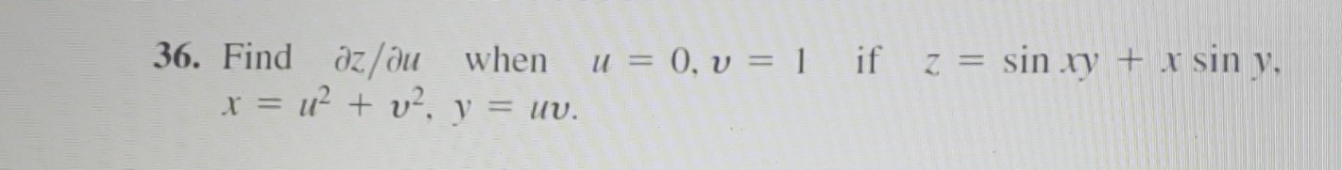 36. Find \( \partial z / \partial u \) when \( u=0, v=1 \) if \( z=\sin x y+x \sin y \), \( x=u^{2}+v^{2}, y=u v \).