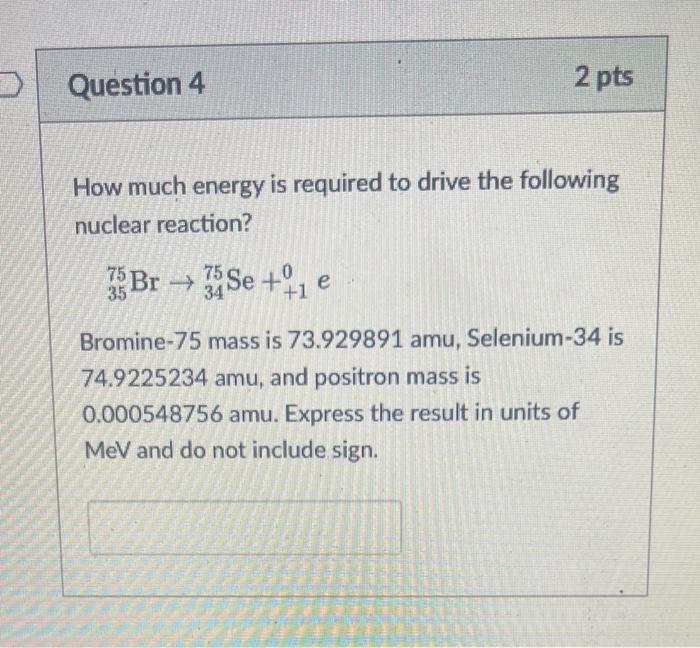 Solved D Question 4 2 pts How much energy is required to | Chegg.com