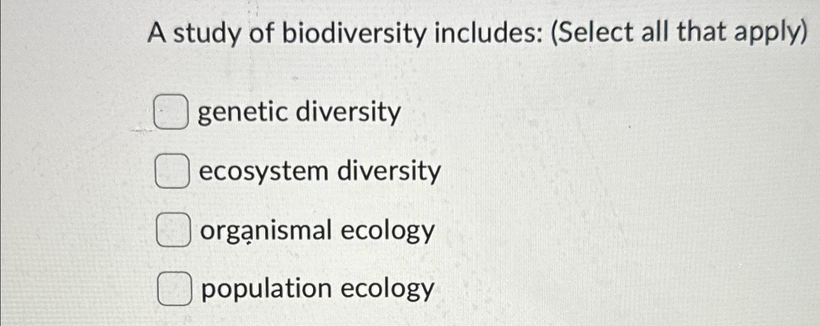 Solved A Study Of Biodiversity Includes: (Select All That | Chegg.com