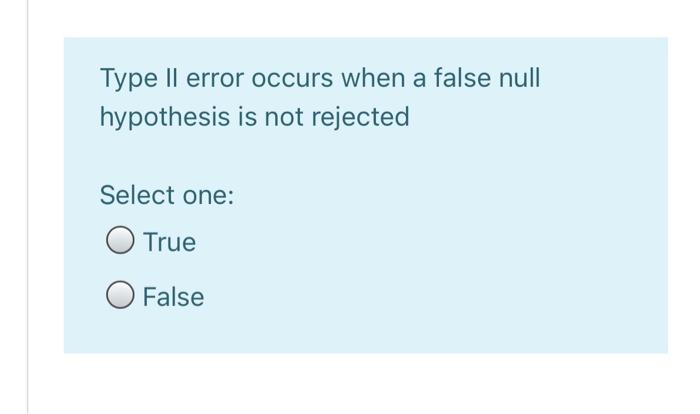 Solved Type Il error occurs when a false null hypothesis is | Chegg.com