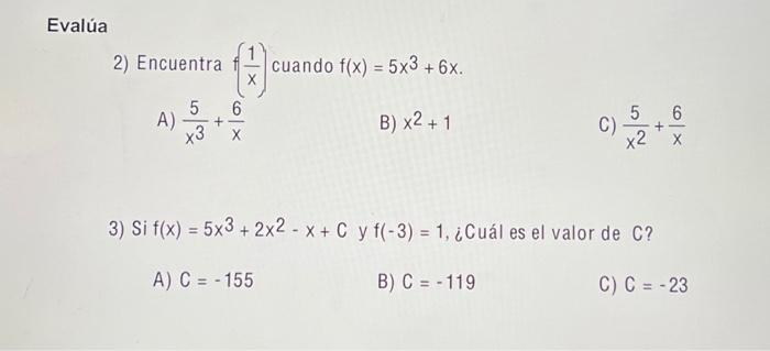 2) Encuentra \( f\left(\frac{1}{x}\right) \) cuando \( f(x)=5 x^{3}+6 x \). A) \( \frac{5}{x^{3}}+\frac{6}{x} \) B) \( x^{2}+