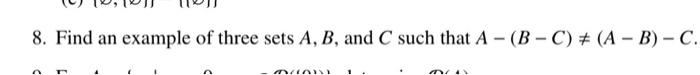 Solved 8. Find An Example Of Three Sets A,B, And C Such That | Chegg.com
