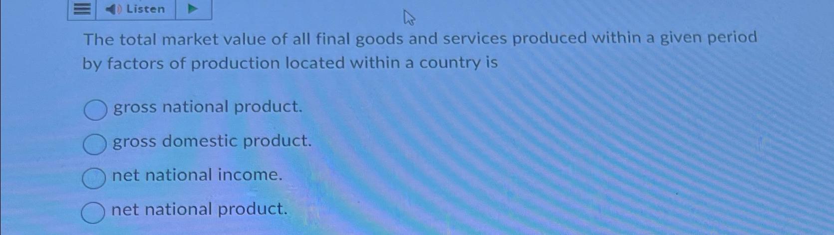Solved The total market value of all final goods and | Chegg.com