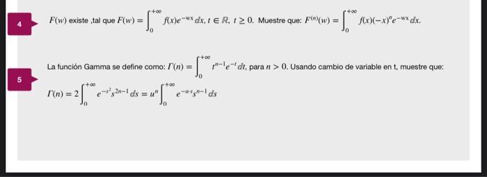 \( F(w) \) existe , tal que \( F(w)=\int_{0}^{+\infty} f(x) e^{-w x} d x, t \in R, t \geq 0 \). Muestre que: \( F^{(n)}(w)=\i