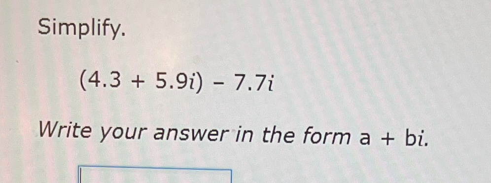 Solved Simplify.(4.3+5.9i)-7.7iWrite your answer in the form | Chegg.com