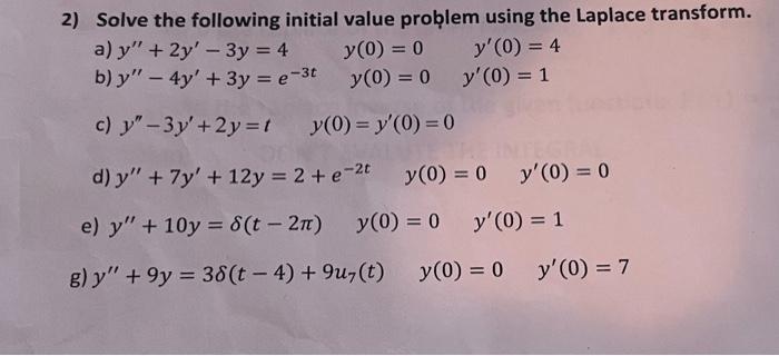 2) Solve the following initial value proḅlem using the Laplace transform. a) \( y^{\prime \prime}+2 y^{\prime}-3 y=4 \quad y(