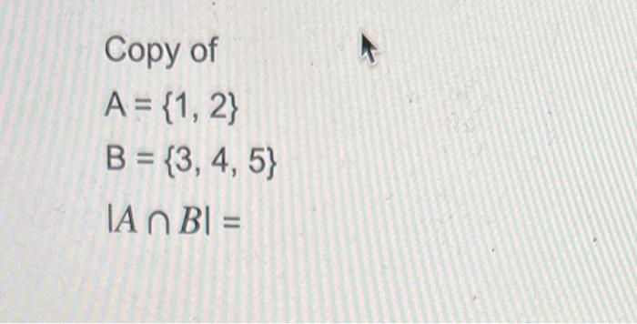 Solved Copy Of A={1,2}B={3,4,5}∣A∩B∣= | Chegg.com