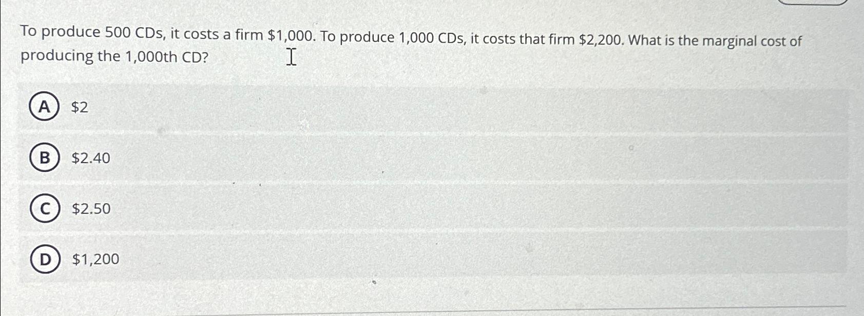 Solved To produce 500 ﻿CDs, ﻿it costs a firm 1,000. ﻿To
