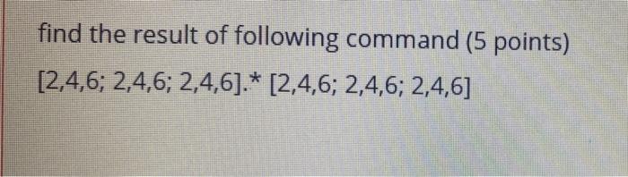 Solved find the result of following command (5 points) | Chegg.com