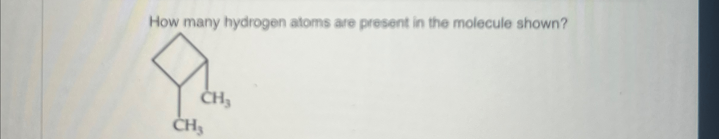Solved How many hydrogen atoms are present in the molecule | Chegg.com