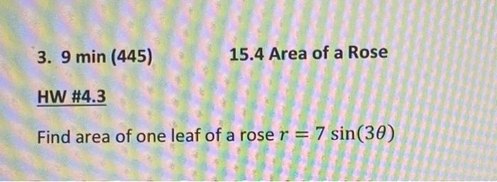 Solved 3. 9 min(445) 15.4 Area of a Rose HW \#4.3 Find area | Chegg.com