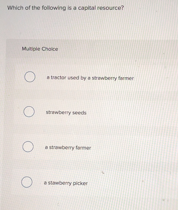 Solved Which of the following is a capital resource?