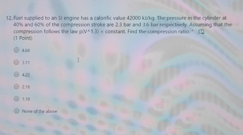 Solved 12. Fuel supplied to an SI engine has a calorific