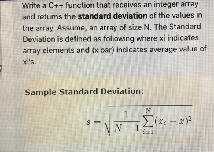 Write a C++ function that receives an integer array and returns the standard deviation of the values in the array. Assume, an