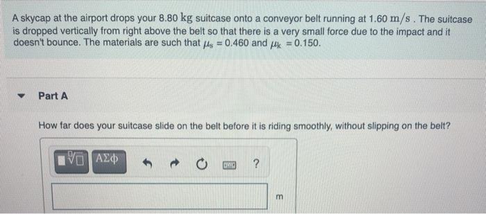 Solved A skycap at the airport drops your 8.80 kg suitcase | Chegg.com