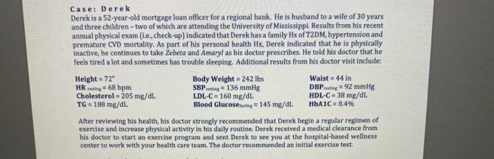 Case: Derek Derek is a 52-year-old mortgage loan officer for a regional bank. He is husband to a wife of 30 years and three c