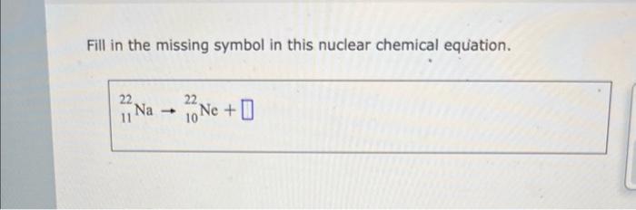Solved Fill in the missing symbol in this nuclear chemical | Chegg.com