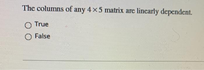 true or false a 3 5 matrix has linearly dependent columns