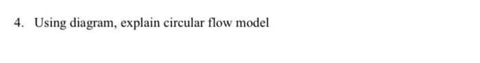 4. Using diagram, explain circular flow model