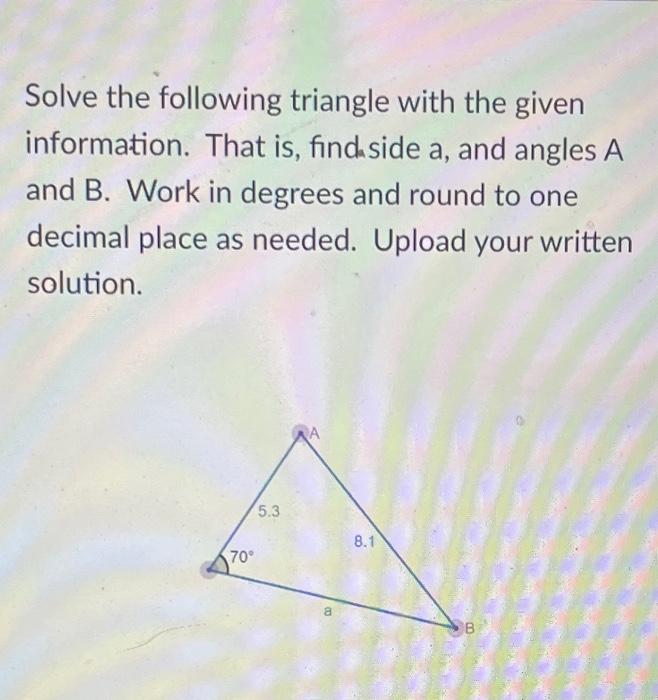 Solved Solve the following triangle with the given | Chegg.com