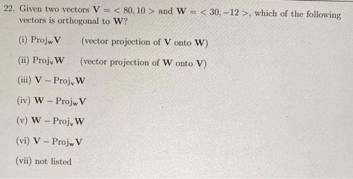 Solved 22. Given two vectors V= 80,10 and W= 30,−12 , which | Chegg.com