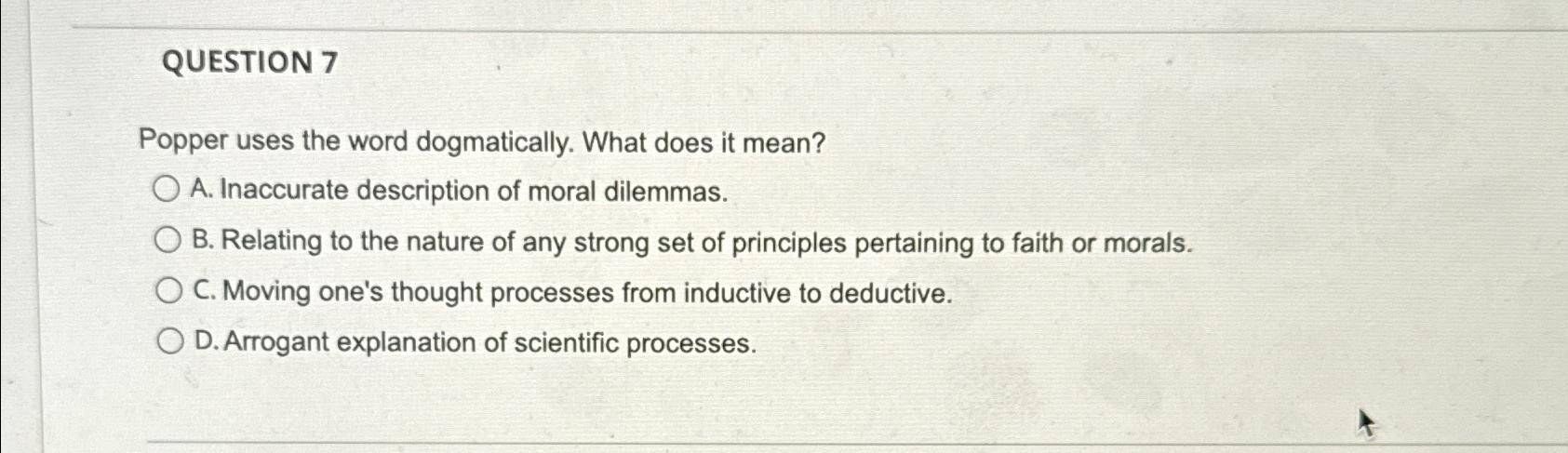 Solved QUESTION 7Popper uses the word dogmatically. What | Chegg.com