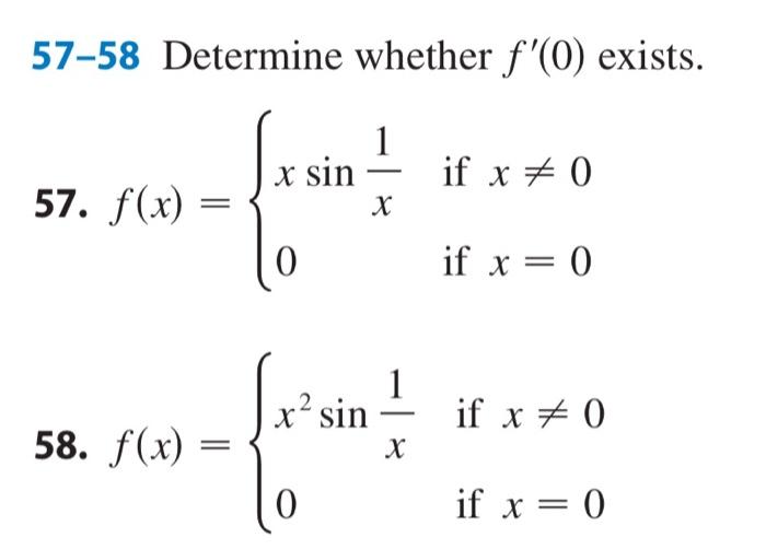 57-58 Determine whether \( f^{\prime}(0) \) exists. 57. \( f(x)=\left\{\begin{array}{ll}x \sin \frac{1}{x} & \text { if } x \