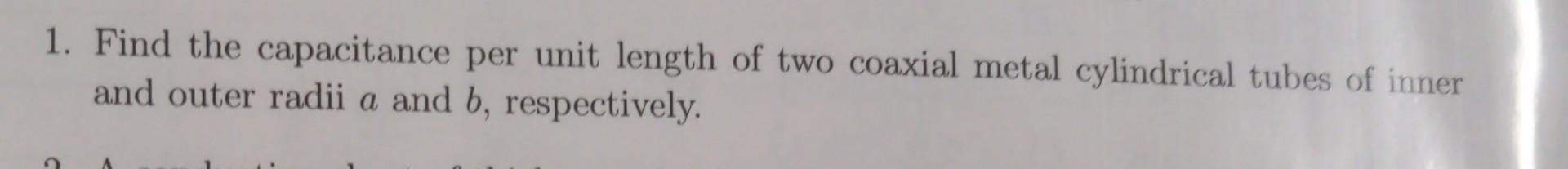 Solved 1. Find the capacitance per unit length of two | Chegg.com