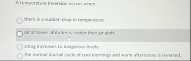 Solved A temperature inversion occurs whenthere is a sudden | Chegg.com