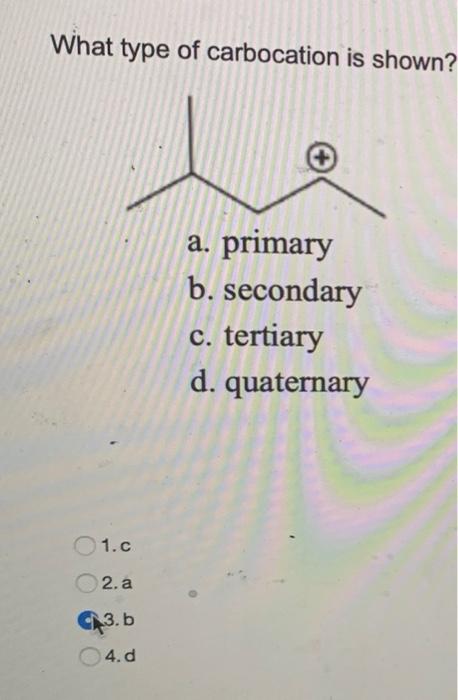 Solved What Type Of Carbocation Is Shown? A. Primary B. | Chegg.com