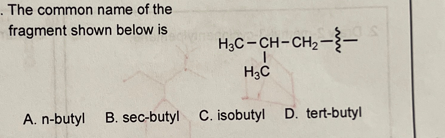 Solved The common name of the fragment shown below isA. | Chegg.com
