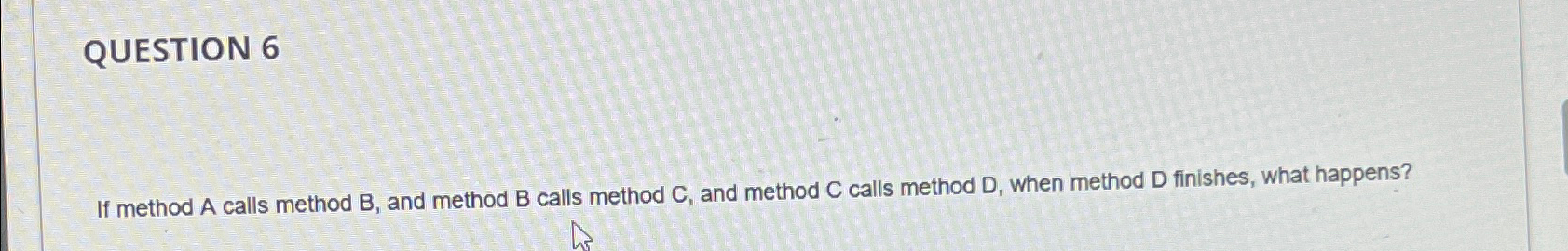 Solved QUESTION 6If method A calls method B, ﻿and method B | Chegg.com