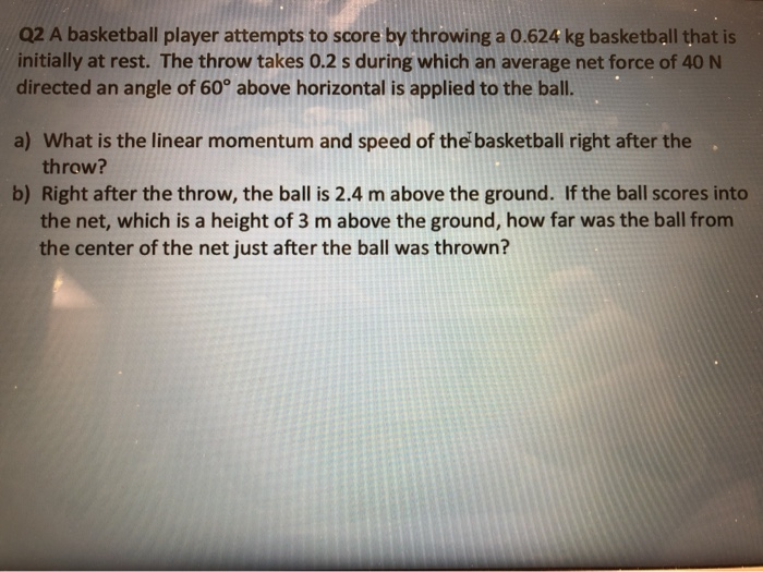 Solved Q2 A basketball player attempts to score by throwing