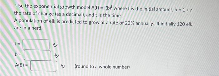Solved Use the exponential growth model A(t)=I(b)t where I | Chegg.com
