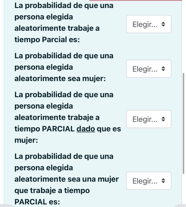 La probabilidad de que una persona elegida aleatorimente trabaje a tiempo Parcial es: La probabilidad de que una persona ele