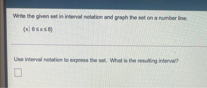 Solved Write the given set in interval notation and graph | Chegg.com