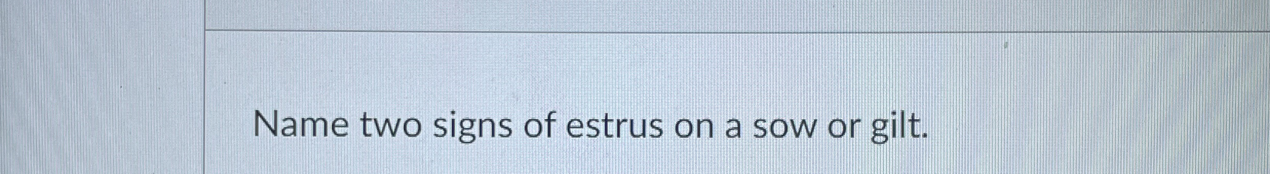 Solved Name two signs of estrus on a sow or gilt. | Chegg.com