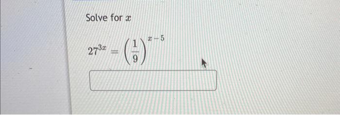 Solved Solve for x 273x=(91)x−5 | Chegg.com