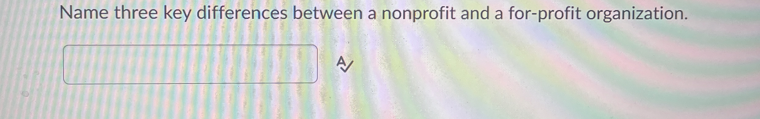 Solved Name three key differences between a nonprofit and a | Chegg.com