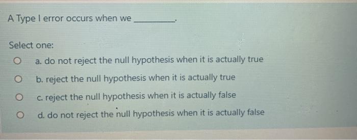 Solved A Type 1 error occurs when we Select one: a. do not | Chegg.com