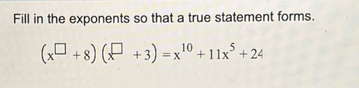 Solved Fill in the exponents so that a true statement | Chegg.com