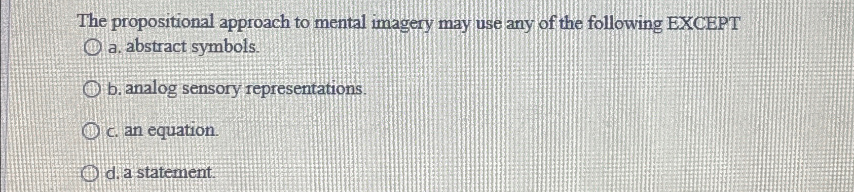 Solved The propositional approach to mental imagery may use | Chegg.com