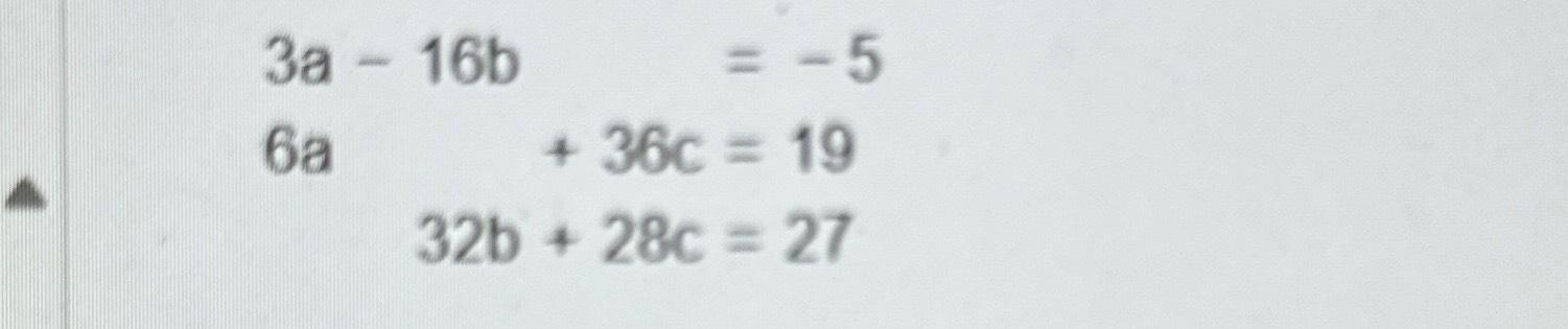 Solved 3a-16b=-56a+36c=1932b+28c=27 | Chegg.com