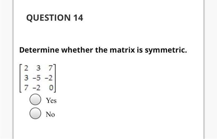 Solved QUESTION 14 Determine whether the matrix is | Chegg.com