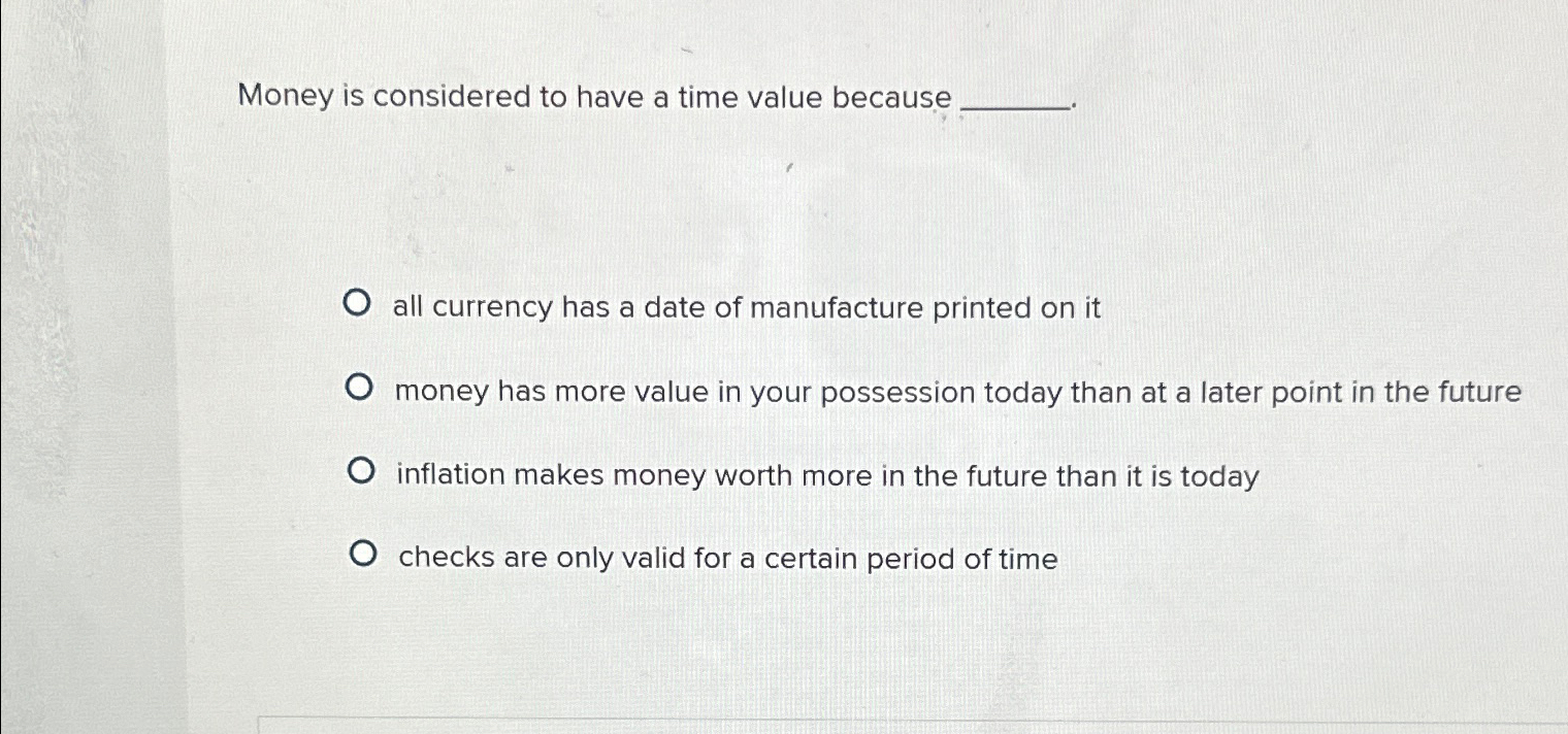 Solved Money is considered to have a time value becauseall | Chegg.com